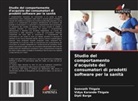 Dipti Barge, Vidya Karande-Thigale, Somnath Thigale - Studio del comportamento d'acquisto dei consumatori di prodotti software per la sanit&agrave;