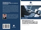 Rishu Mittal - Management von Kundenbeziehungen im modernen Einzelhandel