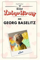 Paul Fischer - Eine Liebeserklärung an Georg Baselitz