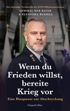 Admiral Rob Bauer, Rob Bauer, Eleonora Russell - Wenn du Frieden willst, bereite Krieg vor. Eine Blaupause zur Abschreckung