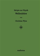Christian Wyss - Skripte zur Physik - Wellenlehre