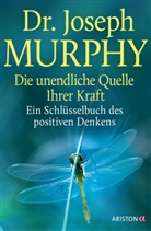 Joseph Murphy - Die unendliche Quelle Ihrer Kraft