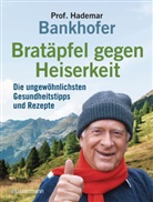Hademar Bankhofer - Bratäpfel gegen Heiserkeit - Die ungewöhnlichsten Gesundheitstipps und Rezepte