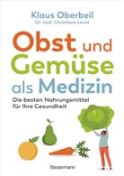 Christiane Lentz, Christiane (Dr. med.) Lentz, Klaus Oberbeil - Obst und Gemüse als Medizin. Die besten Nahrungsmittel für Ihre Gesundheit