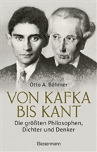 Otto A Böhmer, Otto A. Böhmer - Von Kafka bis Kant. Die größten Philosophen, Dichter und Denker