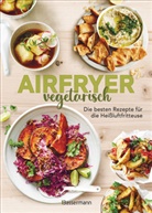 Sophia Young - Airfryer vegetarisch - Die besten Rezepte für die Heißluftfritteuse