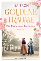 Ina Bach - Goldene Träume. Die Münchner Ärztinnen