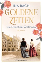 Ina Bach - Goldene Zeiten. Die Münchner Ärztinnen