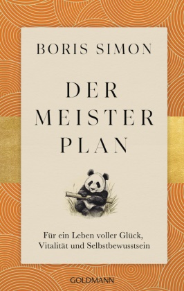 Boris Simon - Der Meisterplan für ein Leben voller Glück, Vitalität und Selbstbewusstsein - Fernöstliche Weisheiten treffen auf westliches Denken - Fernöstliche Gelassenheit trifft auf westliches Handeln