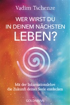 Vadim Tschenze - Wer wirst du in deinem nächsten Leben? -
