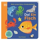 Kay Vincent, DK Verlag - Kids, DK Verlag - Kids - Mein erstes Natur-Entdeckerbuch. Da! Ein Fisch