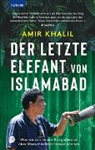 Amir Khalil - Der letzte Elefant von Islamabad - Was wir von einem Kriegstierarzt über Menschlichkeit lernen können