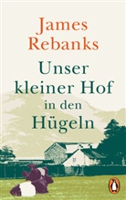 James Rebanks - Unser kleiner Hof in den Hügeln