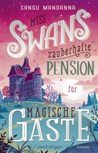 Sangu Mandanna - Miss Swans zauberhafte Pension für magische Gäste