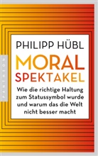 Philipp Hübl - Moralspektakel