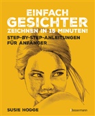 Susie Hodge - Einfach Gesichter zeichnen in 15 Minuten! Step-by-step-Anleitungen für Anfänger -