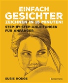 Susie Hodge - Einfach Gesichter zeichnen in 15 Minuten! Step-by-step-Anleitungen für Anfänger -