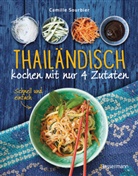 Camille Sourbier - Thailändisch kochen mit nur 4 Zutaten - schnell, einfach, exotisch