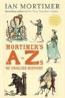 Ian Mortimer - Mortimer's A to Zs of English History