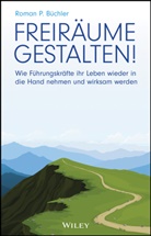 Roman P. Buchler, Roman P Büchler, Roman P. Büchler - Freiräume gestalten!