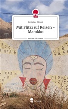 Felizitas Blosat - Mit Flitzi auf Reisen - Marokko. Life is a Story - story.one