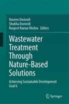 Naveen Dwivedi, Shubha Dwivedi, Ranjeet Kumar Mishra, Ranjeet Kumar Mishra - Wastewater Treatment Through Nature-Based Solutions