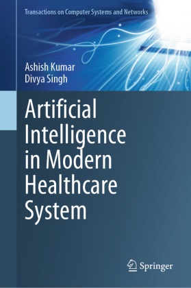 Ashish Kumar, Divya Singh - Artificial Intelligence in Modern Healthcare System