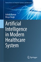 Ashish Kumar, Divya Singh - Artificial Intelligence in Modern Healthcare System