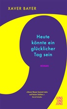 Xaver Bayer - Heute könnte ein glücklicher Tag sein