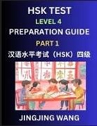 Jingjing Wang - HSK Test Level 4 Preparation Guide (Part 1)- A Beginner's Study Material to Self-learn Mandarin Chinese Characters, Words, Example Sentences, Vocabulary, Essays and Stories to Pass Hanyu Shuiping Kaoshi, Easy Lessons, Books for HSK All Levels