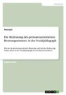Anonymous - Die Bedeutung des personenzentrierten Beratungsansatzes in der Sozialpädagogik