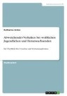 Katharina Anton - Abweichendes Verhalten bei weiblichen Jugendlichen und Heranwachsenden