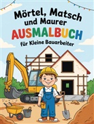 Nanja Holland - Mörtel, Matsch und Maurer - Ausmalbuch für kleine Bauarbeiter