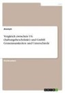 Anonymous - Vergleich zwischen UG (haftungsbeschränkt) und GmbH. Gemeinsamkeiten und Unterschiede