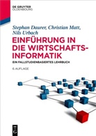 Stephan Daurer, Christian Matt, Nils Urbach - Einführung in die Wirtschaftsinformatik
