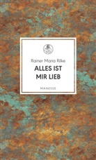 Rainer Maria Rilke - Alles ist mir lieb