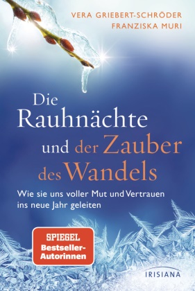 Vera Griebert-Schröder, Franziska Muri - Die Rauhnächte und der Zauber des Wandels - Wie sie uns voller Mut und Vertrauen ins neue Jahr geleiten - Das neue Werk der Spiegel-Bestseller-Autorinnen