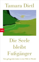 Tamara Dietl - Die Seele bleibt Fußgänger