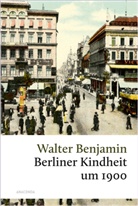 Walter Benjamin - Berliner Kindheit um 1900