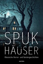 Algernon Blackwood, H. P. Lovecraft, Edgar  Allan Poe, Edith Wharton, Anaconda Verlag, Anaconda Verlag - Spukhäuser. Klassische Horror- und Geistergeschichten