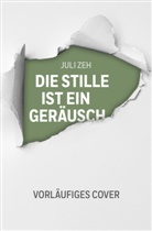 Juli Zeh - Die Stille ist ein Geräusch