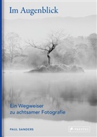 Paul Sanders - Im Augenblick. Ein Wegweiser zu achtsamer Fotografie