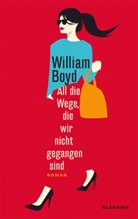 William Boyd - All die Wege, die wir nicht gegangen sind