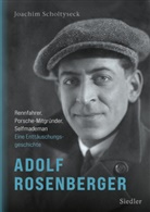 Joachim Scholtyseck - Adolf Rosenberger - Rennfahrer, Porsche-Mitgründer, Selfmademan