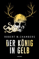 Robert W Chambers, Robert W. Chambers - Der König in Gelb. Horrorgeschichten