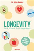 Mateo Sanchez - Longevity. Das Praxisbuch für ein langes Leben. Grundlagen und Techniken