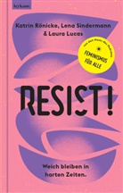 Laura Lucas, Katrin Rönicke, Lena Sindermann - Resist! Weich bleiben in harten Zeiten.