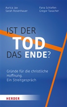 Aurica Jax, Sarah Rosenhauer, Fana Schiefen, Gregor Taxacher - Ist der Tod das Ende?