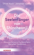 Oliver Koch, Johannes Lorenz - Die Seelenfänger von Shincheonji