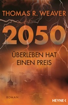 Thomas R Weaver, Thomas R. Weaver - 2050 - Überleben hat einen Preis